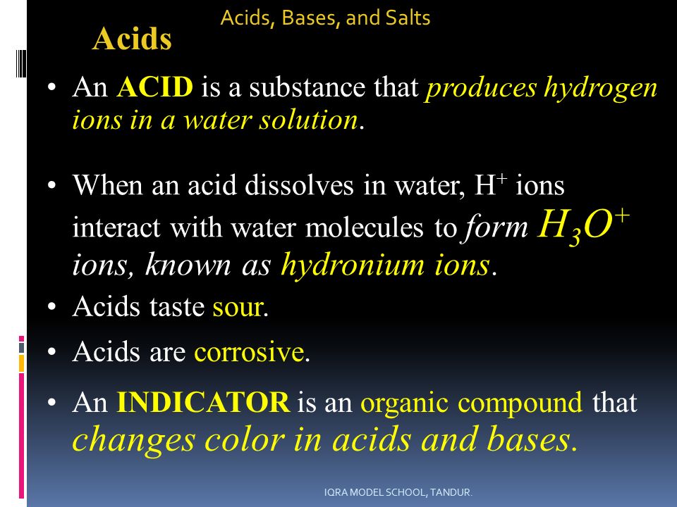 An ACID is a substance that produces hydrogen ions in a water solution.