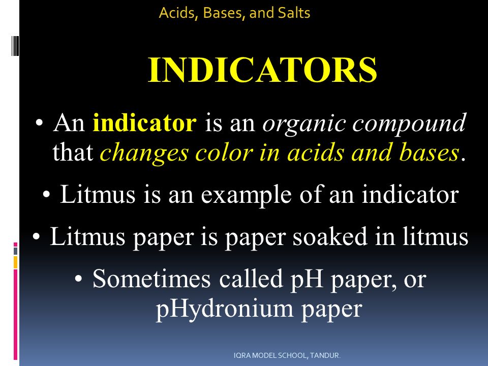 Acids, Bases, and Salts An indicator is an organic compound that changes color in acids and bases.