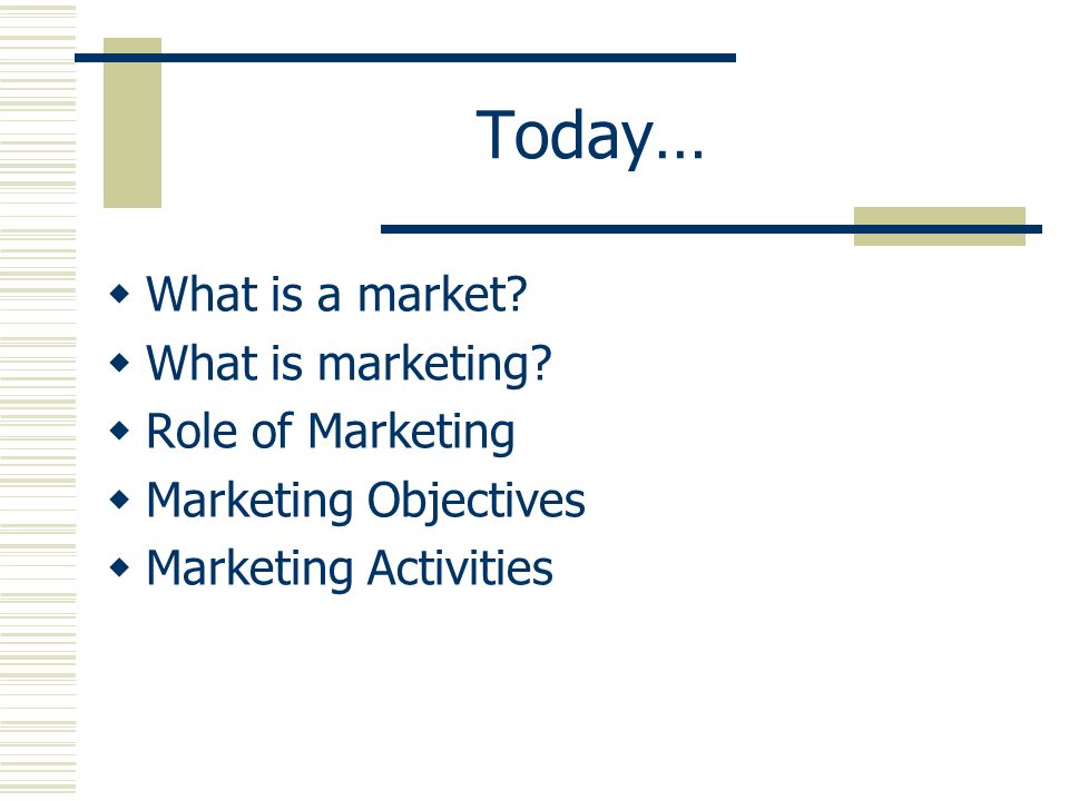 Today…  What is a market.  What is marketing.