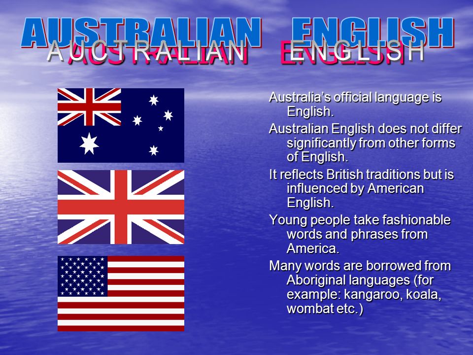 AUSTRALIAN ENGLISH Australia’s official language is English.