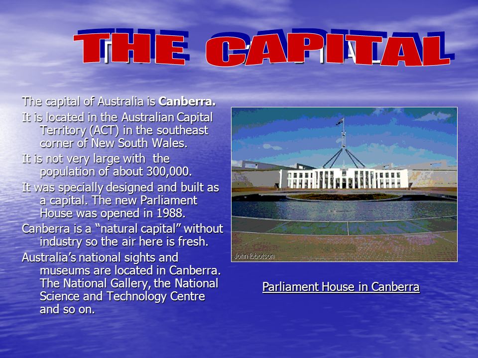 T H E C A P I T A L The capital of Australia is Canberra.