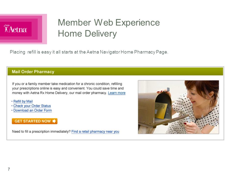 7 Member Web Experience Home Delivery Placing refill is easy it all starts at the Aetna Navigator Home Pharmacy Page.