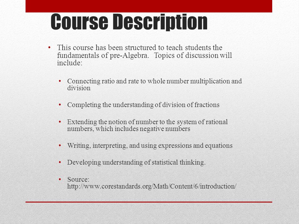 Course Description This course has been structured to teach students the fundamentals of pre-Algebra.
