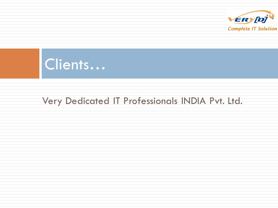 Very Dedicated IT Professionals INDIA Pvt. Ltd. Clients…