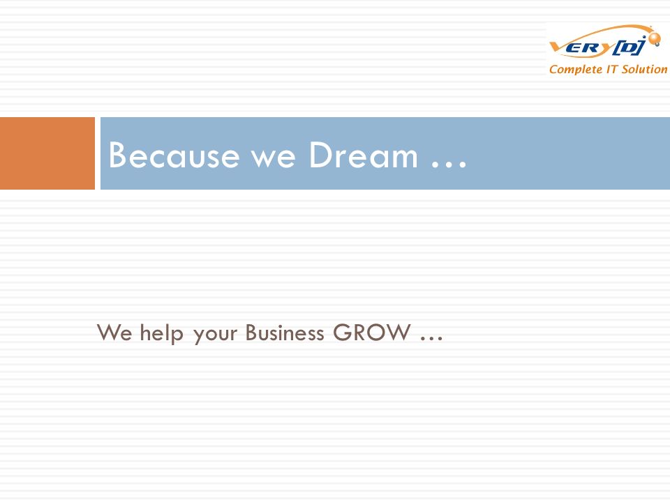 We help your Business GROW … Because we Dream …