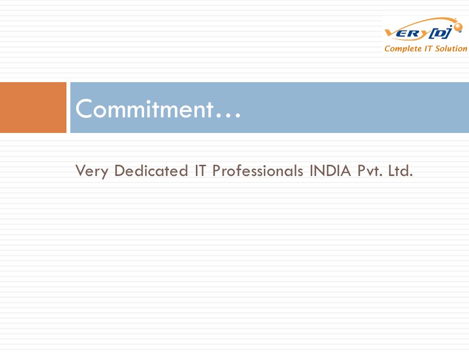 Very Dedicated IT Professionals INDIA Pvt. Ltd. Commitment…