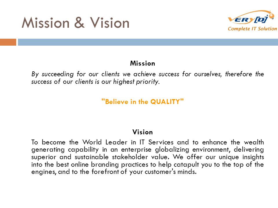 Mission & Vision Mission By succeeding for our clients we achieve success for ourselves, therefore the success of our clients is our highest priority.