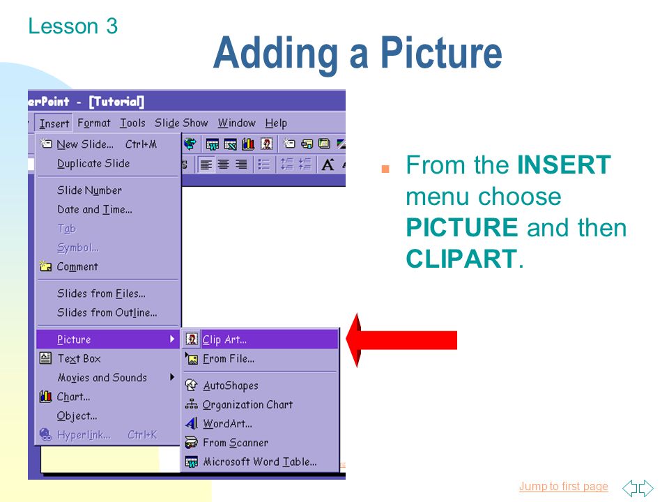 Jump to first page Adding a Picture n From the INSERT menu choose PICTURE and then CLIPART.