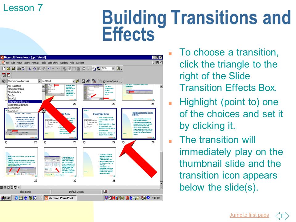 Jump to first page Building Transitions and Effects n To choose a transition, click the triangle to the right of the Slide Transition Effects Box.