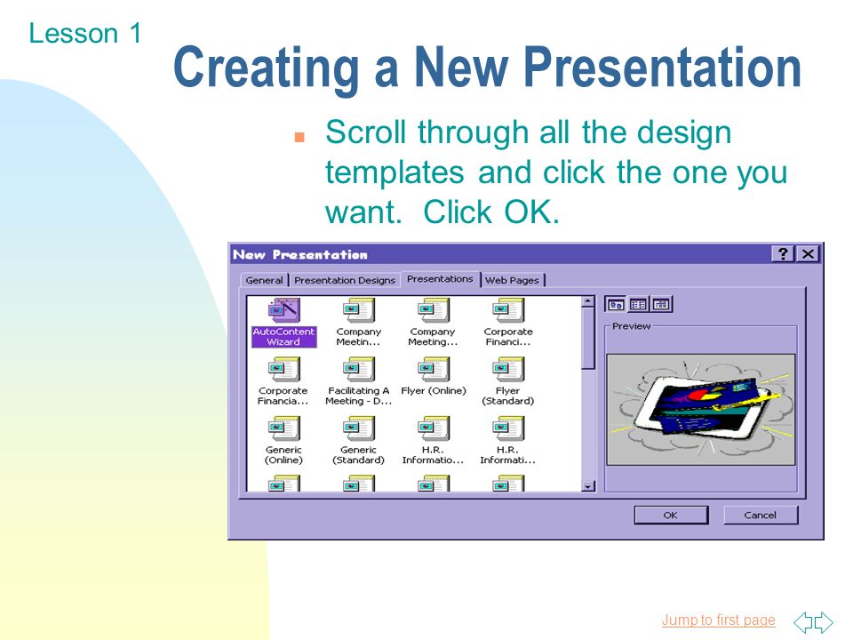 Jump to first page Creating a New Presentation n Scroll through all the design templates and click the one you want.