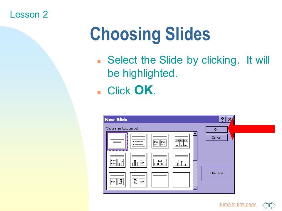 Jump to first page Choosing Slides n Select the Slide by clicking.