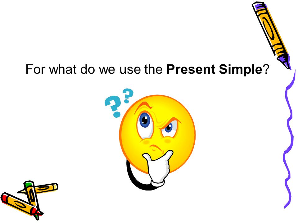 For what do we use the Present Simple