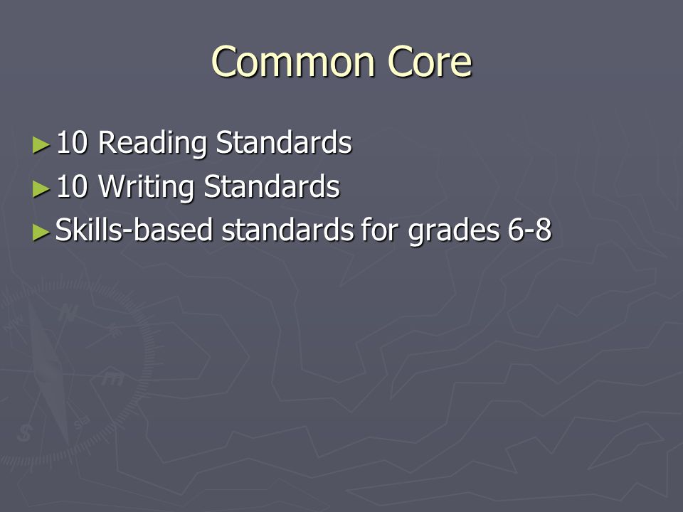 Common Core ► 10 Reading Standards ► 10 Writing Standards ► Skills-based standards for grades 6-8
