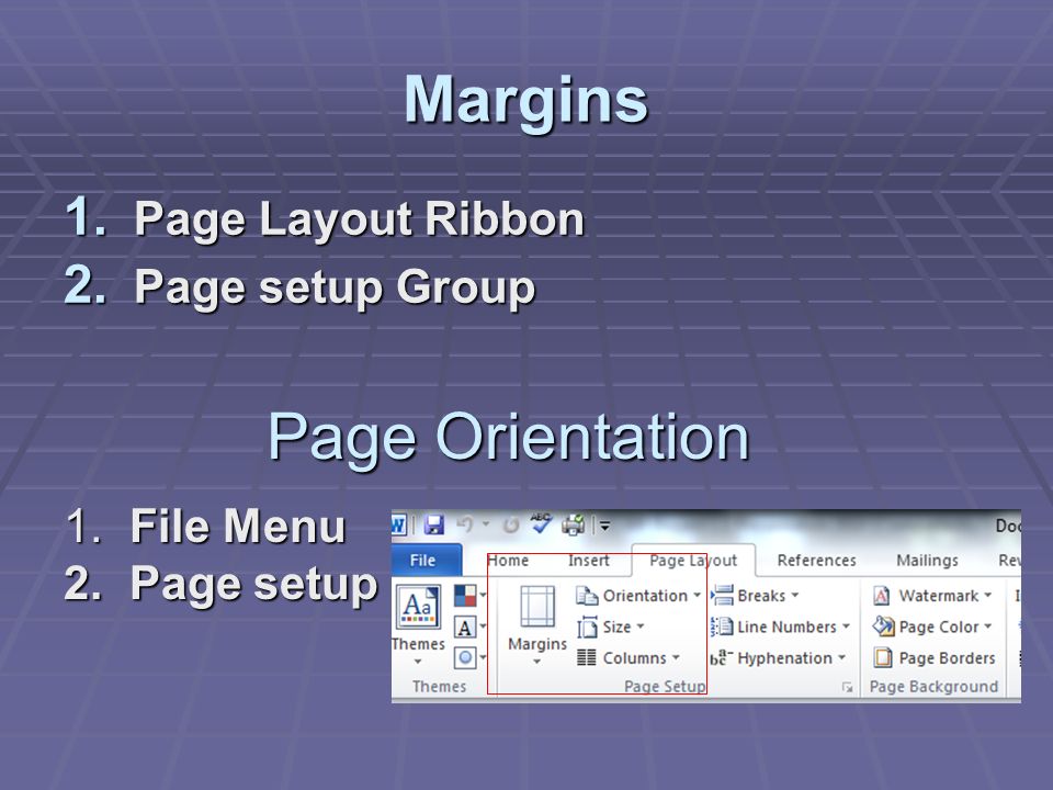 Margins 1. Page Layout Ribbon 2. Page setup Group Page Orientation 1. File Menu 2. Page setup