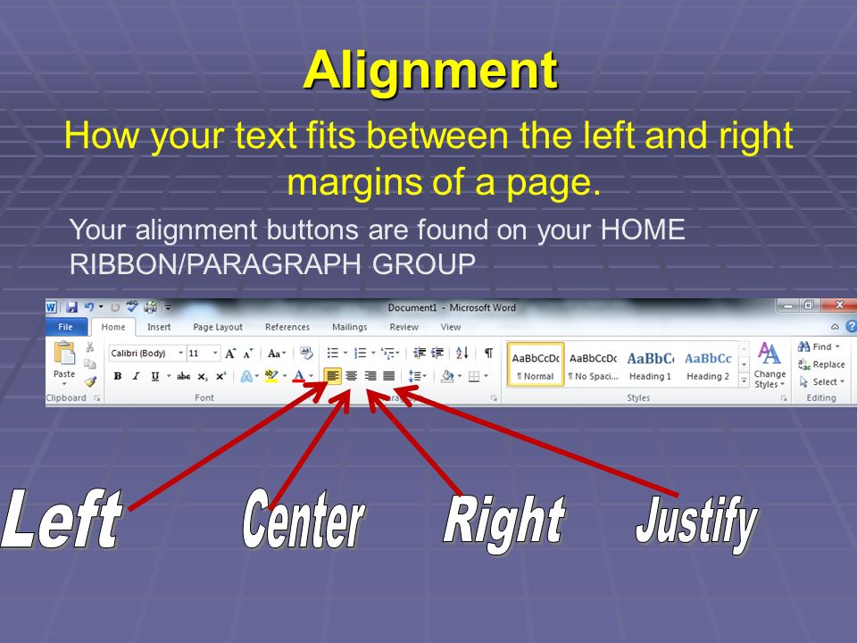 Alignment How your text fits between the left and right margins of a page.