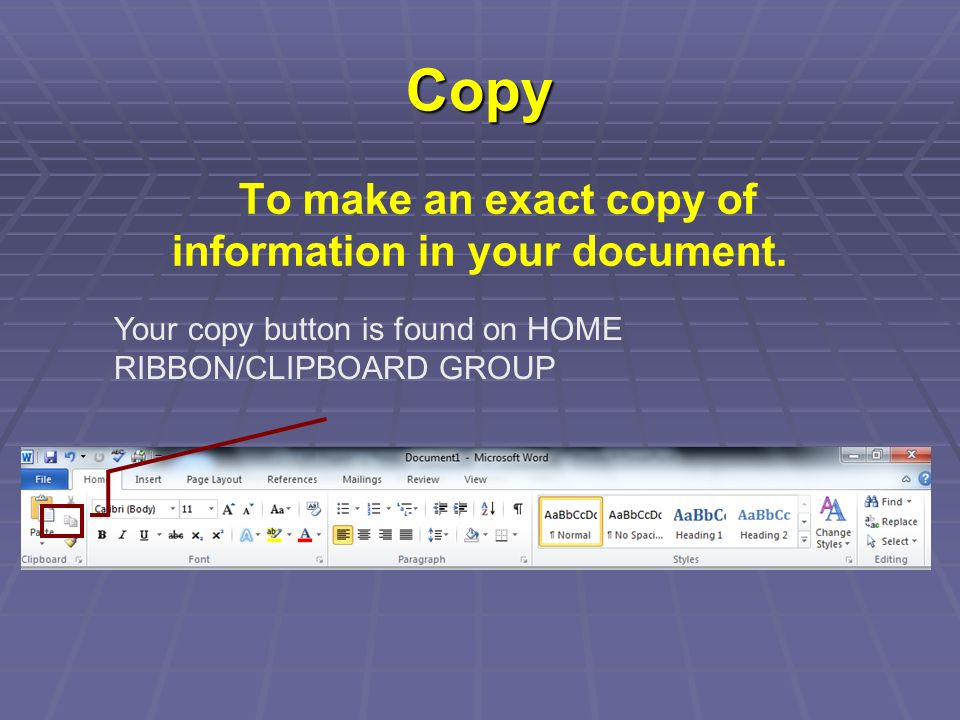 Copy To make an exact copy of information in your document.