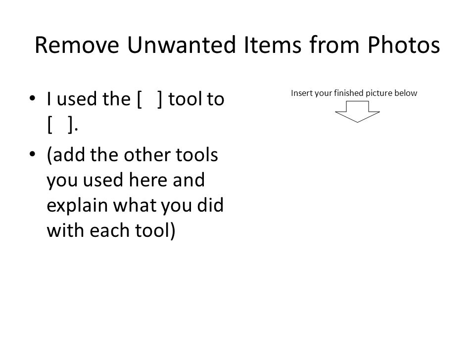 Remove Unwanted Items from Photos I used the [ ] tool to [ ].