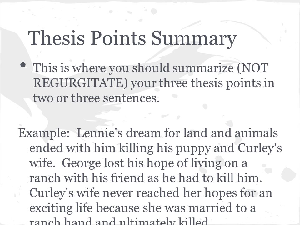 Thesis Points Summary This is where you should summarize (NOT REGURGITATE) your three thesis points in two or three sentences.