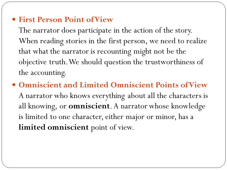First Person Point of View The narrator does participate in the action of the story.