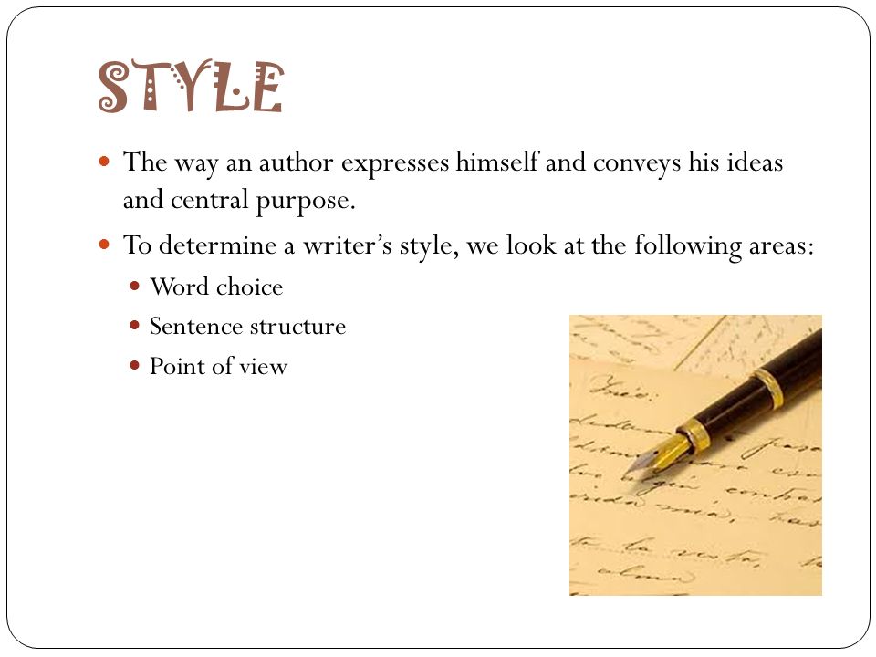 STYLE The way an author expresses himself and conveys his ideas and central purpose.