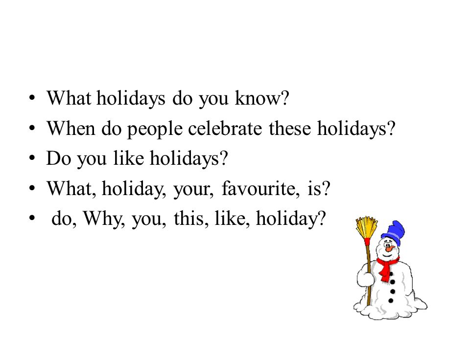 What holidays do you know. When do people celebrate these holidays.