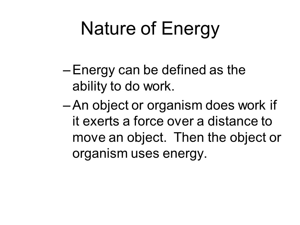 Nature of Energy –Energy can be defined as the ability to do work.
