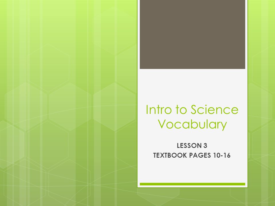 Intro to Science Vocabulary LESSON 3 TEXTBOOK PAGES 10-16