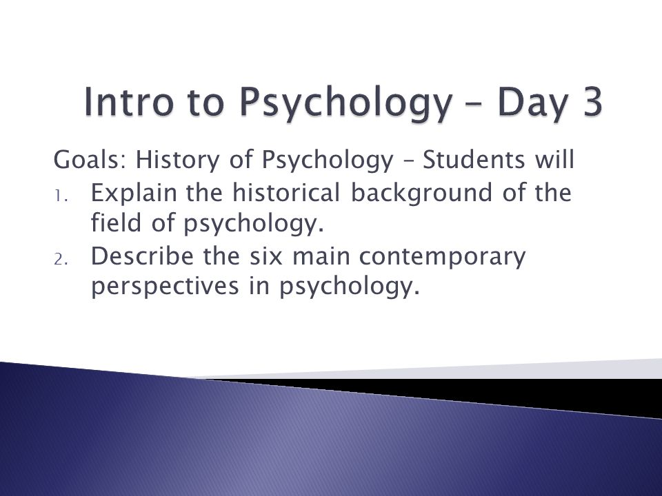 Goals: History of Psychology – Students will 1.
