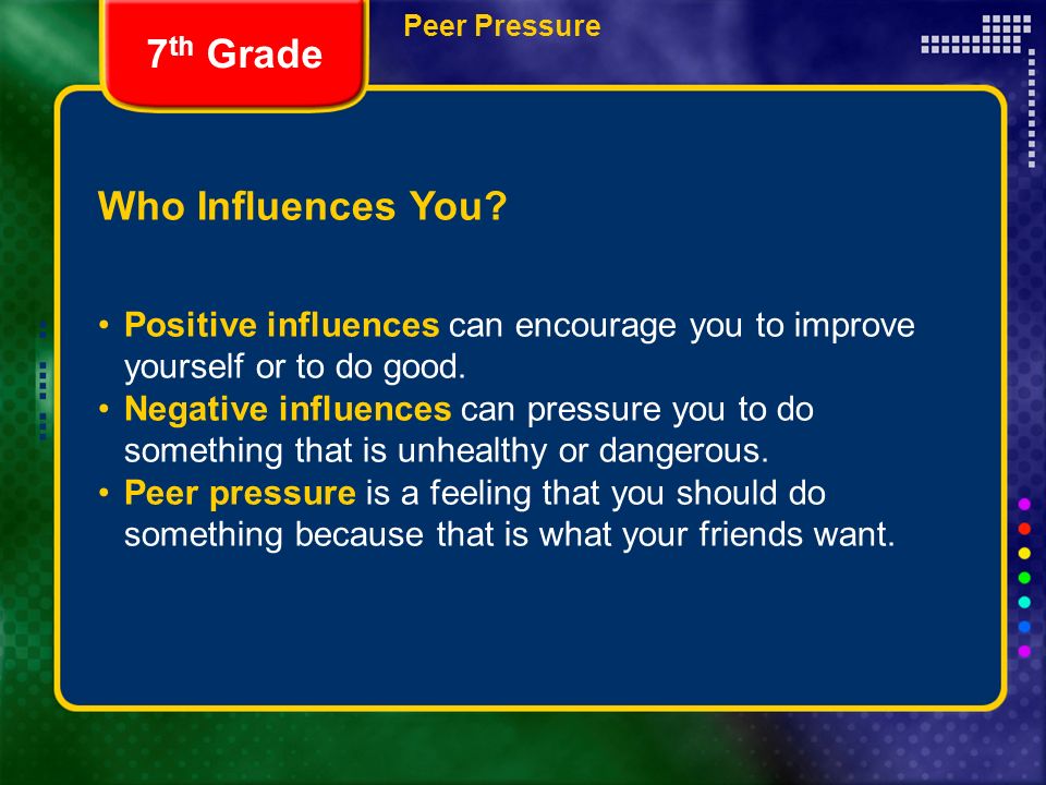 Who Influences You. Positive influences can encourage you to improve yourself or to do good.