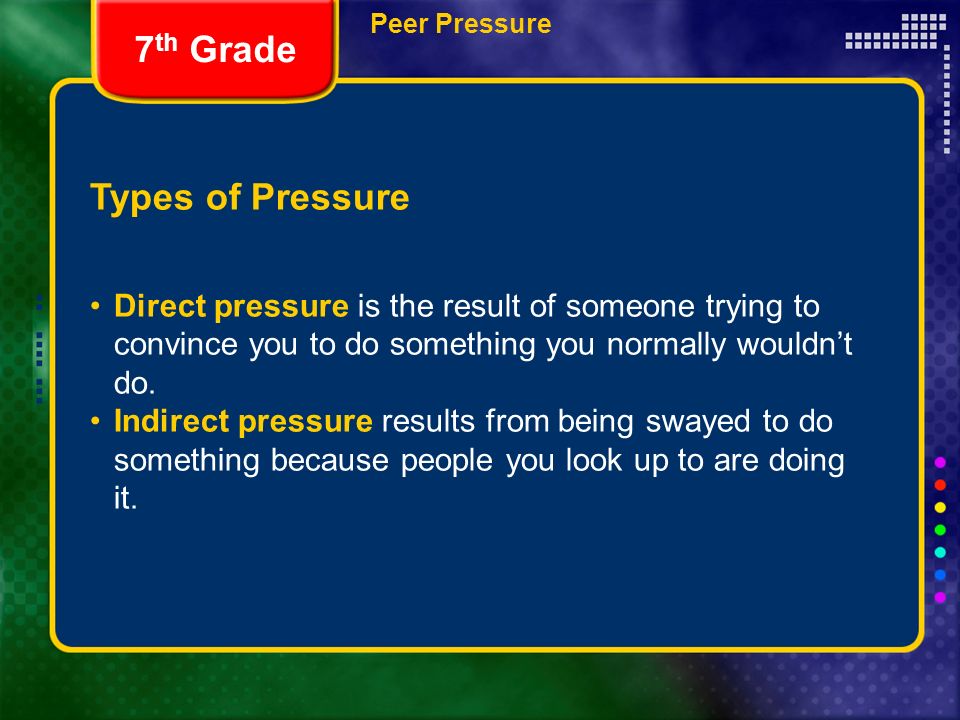 Types of Pressure Direct pressure is the result of someone trying to convince you to do something you normally wouldn’t do.