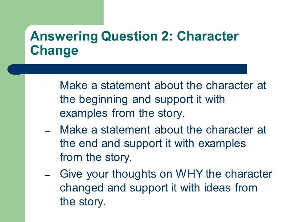 Answering Question 2: Character Change – Make a statement about the character at the beginning and support it with examples from the story.