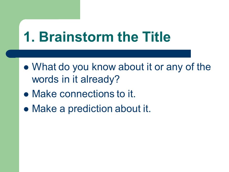 1. Brainstorm the Title What do you know about it or any of the words in it already.