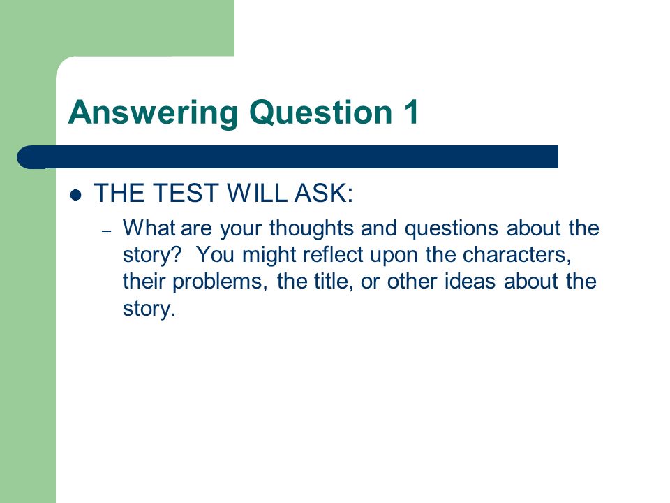 Answering Question 1 THE TEST WILL ASK: – What are your thoughts and questions about the story.