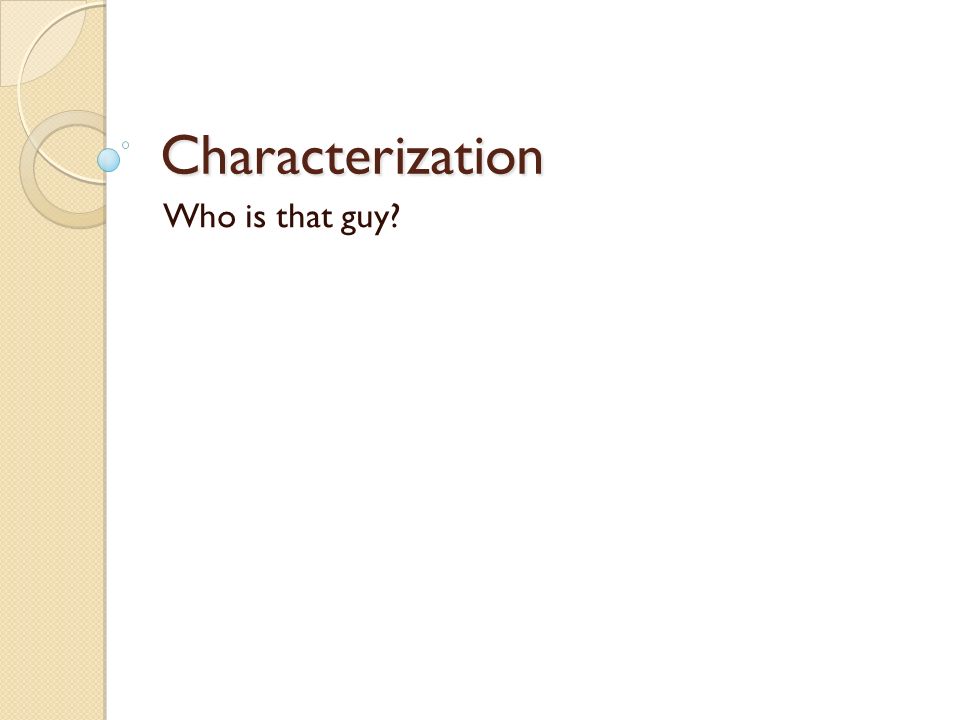 Characterization Who is that guy