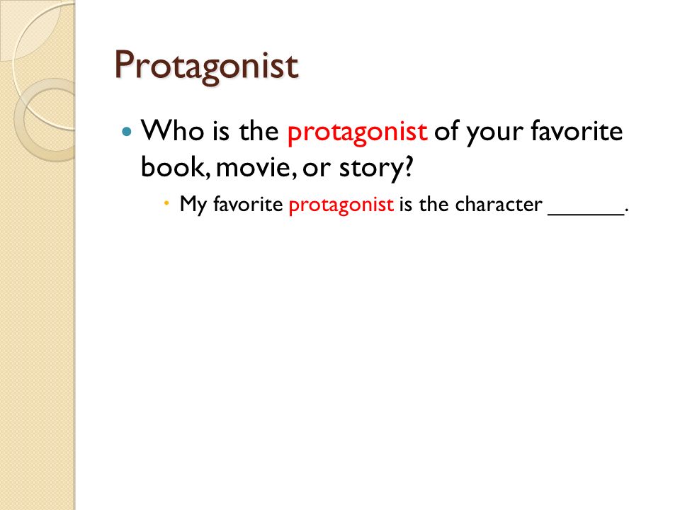 Protagonist Who is the protagonist of your favorite book, movie, or story.