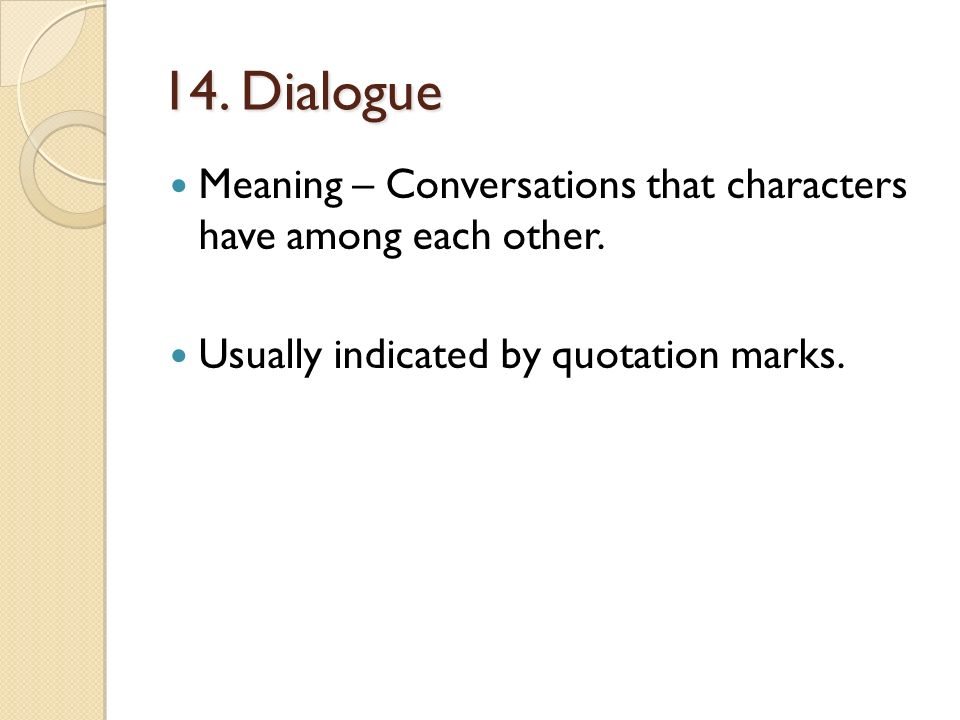 14. Dialogue Meaning – Conversations that characters have among each other.