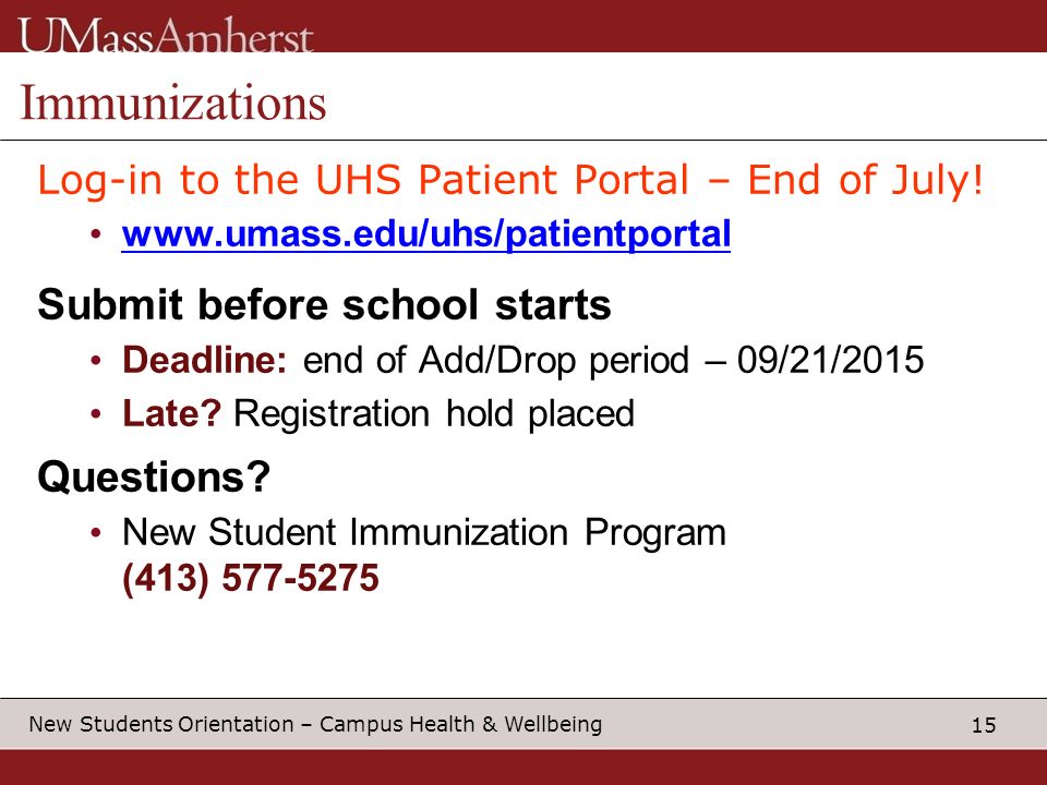15 New Students Orientation – Campus Health & Wellbeing Immunizations Log-in to the UHS Patient Portal – End of July.