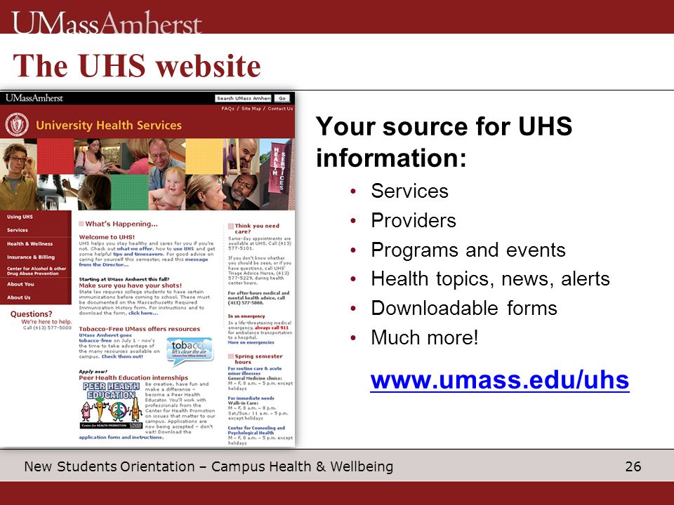 26 New Students Orientation – Campus Health & Wellbeing The UHS website Your source for UHS information: Services Providers Programs and events Health topics, news, alerts Downloadable forms Much more.