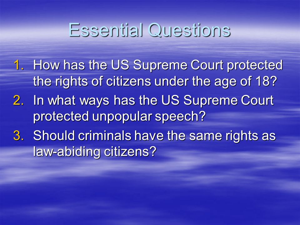 Essential Questions 1.How has the US Supreme Court protected the rights of citizens under the age of 18.