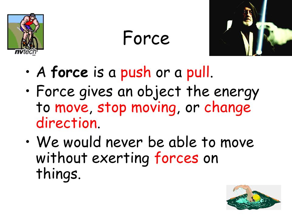 Force A force is a push or a pull.