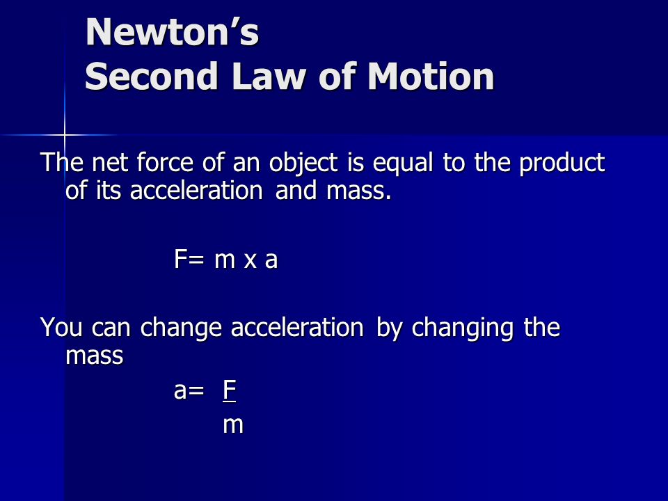 Newton’s Second Law of Motion The net force of an object is equal to the product of its acceleration and mass.