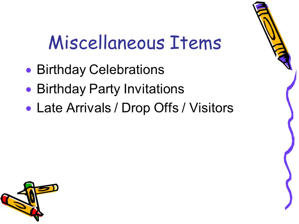 Miscellaneous Items  Birthday Celebrations  Birthday Party Invitations  Late Arrivals / Drop Offs / Visitors
