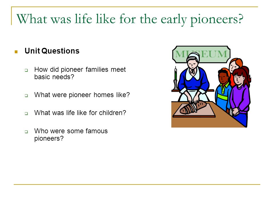 What was life like for the early pioneers.