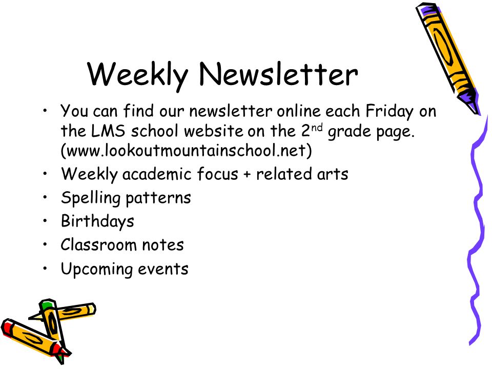 Weekly Newsletter You can find our newsletter online each Friday on the LMS school website on the 2 nd grade page.