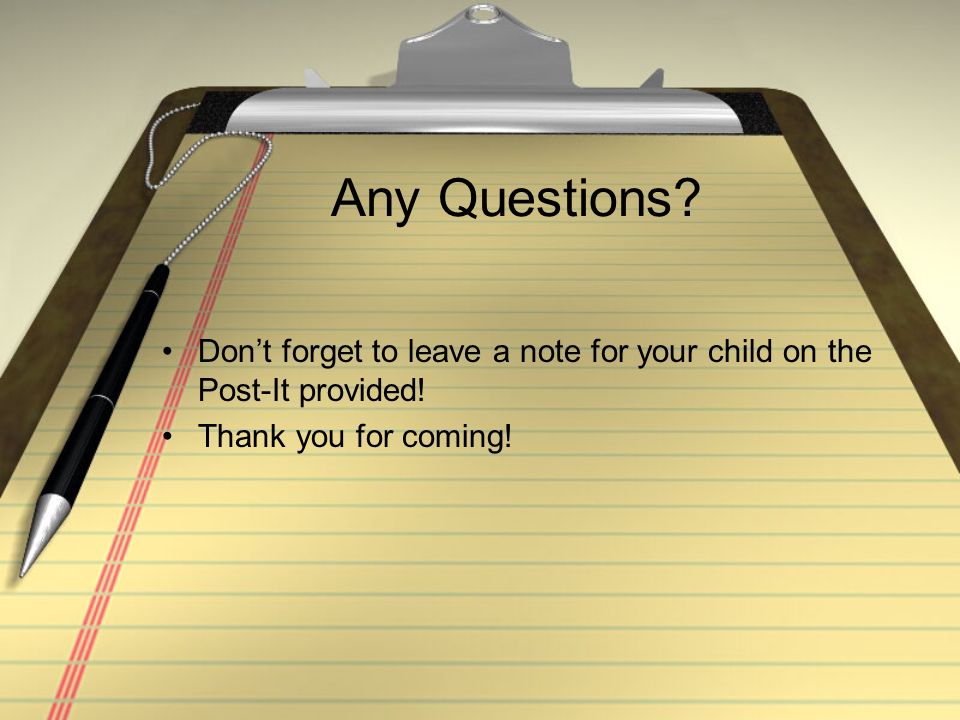 Any Questions. Don’t forget to leave a note for your child on the Post-It provided.