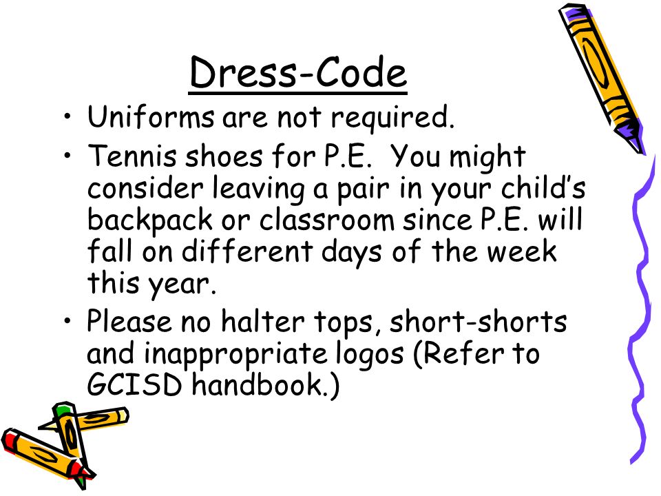 Dress-Code Uniforms are not required. Tennis shoes for P.E.