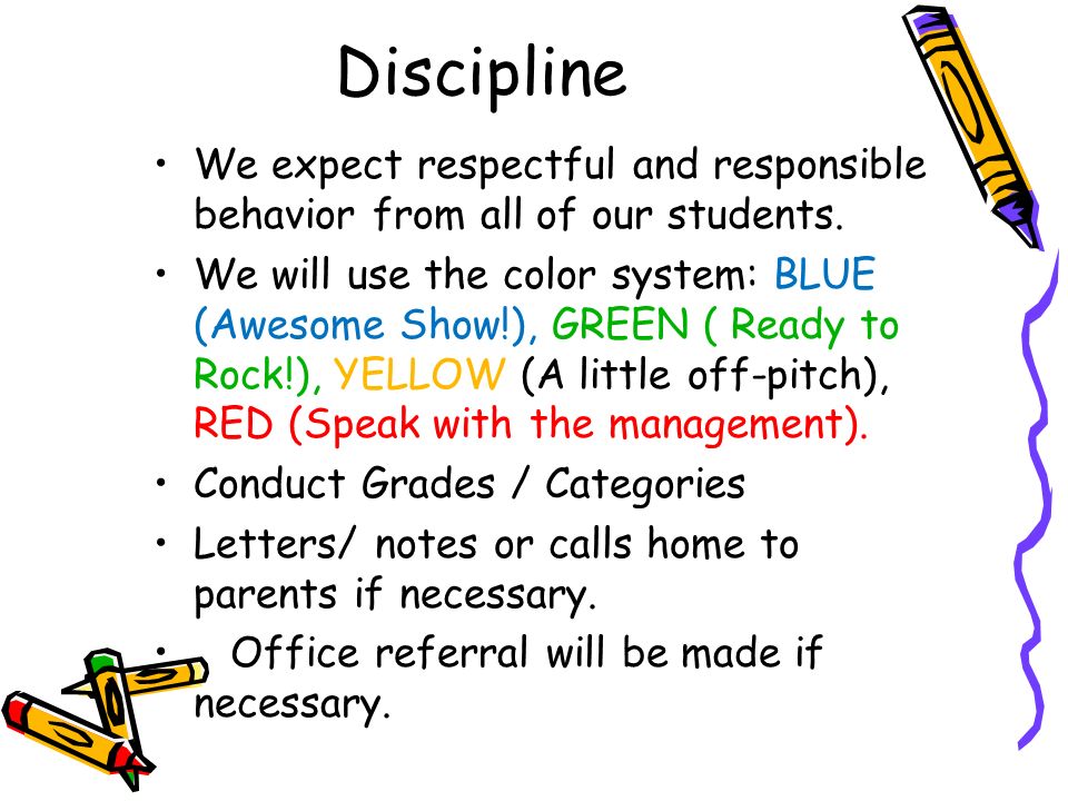 Discipline We expect respectful and responsible behavior from all of our students.
