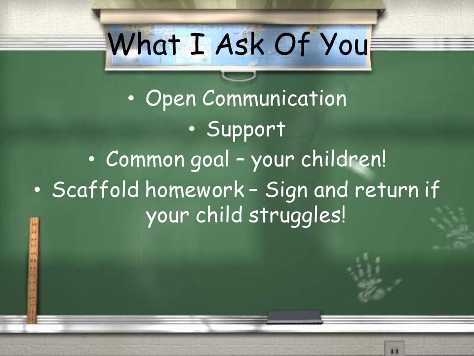 What I Ask Of You Open Communication Support Common goal – your children.