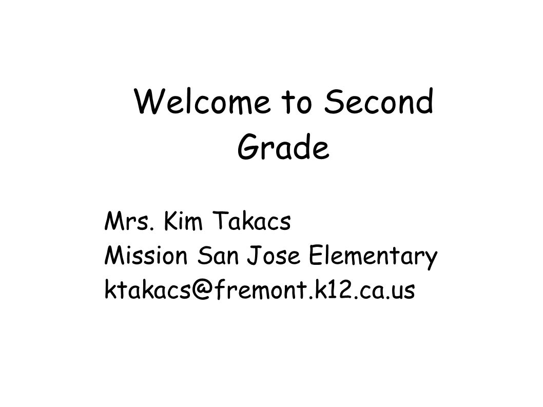 Welcome to Second Grade Mrs. Kim Takacs Mission San Jose Elementary