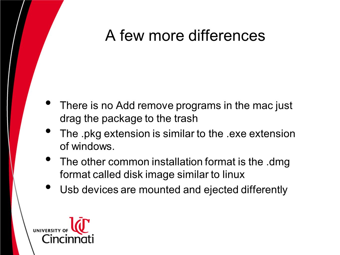 A few more differences There is no Add remove programs in the mac just drag the package to the trash The.pkg extension is similar to the.exe extension of windows.